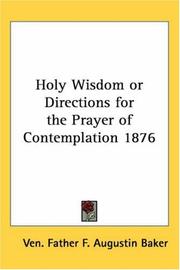 Cover of: Holy Wisdom or Directions for the Prayer of Contemplation 1876 by Ven. Father F. Augustin Baker