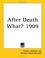 Cover of: After Death What? 1909