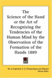 Cover of: The Science of the Hand or the Art of Recognizing the Tendencies of the Human Mind by the Observation of the Formation of the Hands 1889