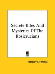 Cover of: Secrete Rites And Mysteries Of The Rosicrucians by Hargrave Jennings