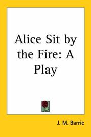 Cover of: Alice Sit By The Fire by J. M. Barrie