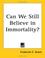 Cover of: Can We Still Believe in Immortality?