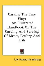Cover of: Carving The Easy Way: An Illustrated Handbook On The Carving And Serving Of Meats, Poultry And Fish
