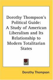 Cover of: Dorothy Thompson's Political Guide: A Study of American Liberalism And Its Relationship to Modern Totalitarian States