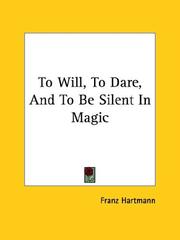 Cover of: To Will, to Darend to Be Silent in Magic by Franz Hartmann