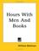 Cover of: Hours With Men and Books