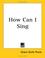 Cover of: How Can I Sing