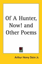 Cover of: Of a Hunter, Now! And Other Poems by Arthur Henry, Jr. Stein