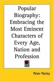 Cover of: Popular Biography: Embracing the Most Eminent Characters of Every Age, Nation And Profession