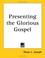 Cover of: Presenting the Glorious Gospel