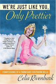 Cover of: We're just like you, only prettier: confessions of a tarnished southern belle