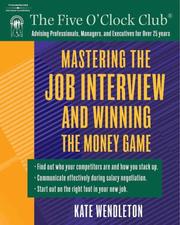 Cover of: Mastering the Job Interview and Winning the Money Game (Five O'Clock Club) by Kate Wendleton