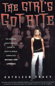 Cover of: The girl's got bite: the original unauthorized guide to Buffy's world, completely revised and updated
