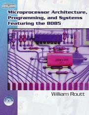 Cover of: Microprocessor Architecture, Programming, And Systems Featuring The 8085 by William Routt