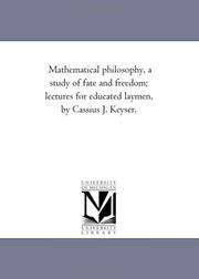 Cover of: Mathematical philosophy, a study of fate and freedom; lectures for educated laymen, by Cassius J. Keyser. | Michigan Historical Reprint Series
