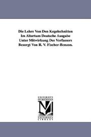 Cover of: Die Lehre Von Den Kegelschnitten Im Altertum Deutsche Ausgabe Unter Mitwirkung Des Verfassers Besorgt Von R. V. Fischer-Benzon.