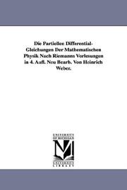 Cover of: Die Partiellen Differential-Gleichungen Der Mathematischen Physik Nach Riemanns Vorlesungen in 4. Aufl. Neu Bearb. Von Heinrich Weber.