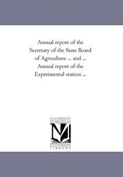 Cover of: Annual report of the Secretary of the State Board of Agriculture ... and ... Annual report of the Experimental station ...: For the year 1868
