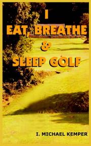 Cover of: I EAT, BREATHE & SLEEP GOLF by I. MICHAEL KEMPER