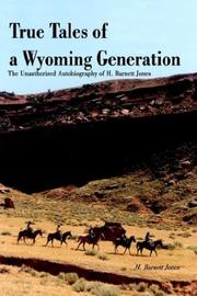 Cover of: True Tales of a Wyoming Generation: The Unauthorized Autobiography of H. Barnett Jones