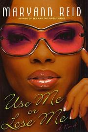 Cover of: Use me or lose me: a novel of love, sex, and drama