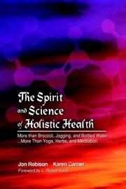 Cover of: The Spirit and Science of Holistic Health: More Than Broccoli, Jogging, and Bottled Water -- More Than Yoga, Herbs, and Meditation