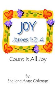 Cover of: JOY: Count It All Joy James 1:2-4 by Shellene  Anne Coleman