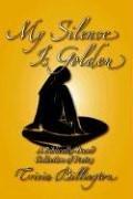 Cover of: My Silence Is Golden: A Biblically-Based Collection of Poetry