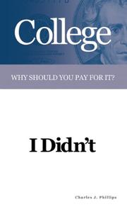 Cover of: College: Why Should You Pay For It? I Didn't