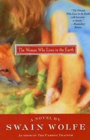 Cover of: The Woman Who Lives in the Earth by Swain Wolfe, Swain Wolfe