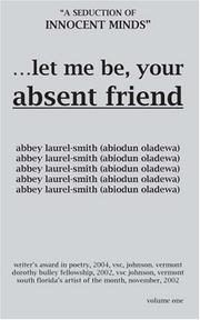 Cover of: Let Me Be Your Absent Friend | Abbey Laurel-Smith