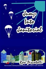 Cover of: Jump Into Janitorial: How to build a cleaning business netting over six figures a year.