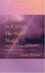 Cover of: A Dream Is A Wish The Heart Makes: OR if at first you don't succeed, change the rules.