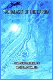Cover of: ACHALASIA OF THE CARDIA by ALEXANDRU NAUMESCU