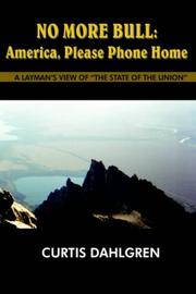 Cover of: NO MORE BULL: America, Please Phone Home by CURTIS DAHLGREN