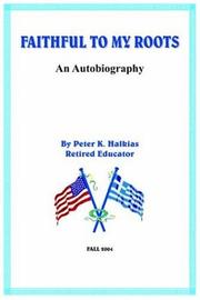 FAITHFUL TO MY ROOTS by Peter K. Halkias