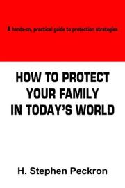 Cover of: HOW TO PROTECT YOUR FAMILY IN TODAY'S WORLD by H. Stephen Peckron