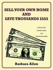 Cover of: SELL YOUR OWN HOME AND SAVE THOUSANDS $$$$: STEP-BY-STEP INSTRUCTIONS AND NECESSARY FORMS