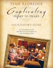 Cover of: Captivating Heart to Heart Leader's Guide: An Invitation Into the Beauty and Depth of the Feminine Soul