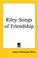 Cover of: Riley Songs of Friendship