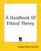 Cover of: A Handbook Of Ethical Theory