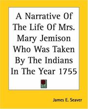 Cover of: A Narrative Of The Life Of Mrs. Mary Jemison Who Was Taken By The Indians In The Year 1755 by James E. Seaver