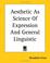 Cover of: Aesthetic As Science Of Expression And General Linguistic