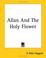 Cover of: Allan And The Holy Flower