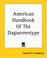 Cover of: American Handbook Of The Daguerreotype