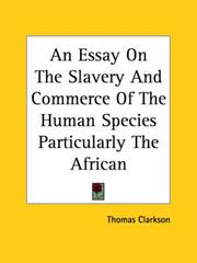 Cover of: An Essay On The Slavery And Commerce Of The Human Species Particularly The African by Thomas Clarkson