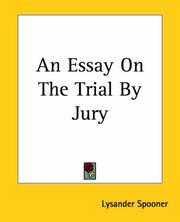 Cover of: An Essay On The Trial By Jury by Lysander Spooner
