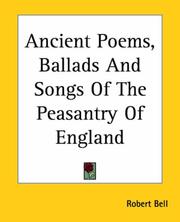 Cover of: Ancient Poems, Ballads And Songs Of The Peasantry Of England