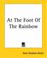 Cover of: At The Foot Of The Rainbow