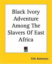 Black Ivory Adventure Among The Slavers Of East Africa by Robert Michael Ballantyne, The Perfect The Perfect Library